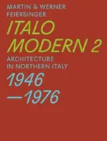 Italomoderna 2: Arquitectura en el norte de Italia 1946-1976 - Italomodern 2: Architecture in Northern Italy 1946-1976