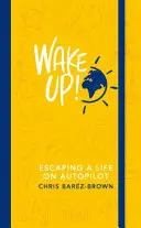 ¡Despierta! - Escapar de una vida con el piloto automático - Wake Up! - Escaping a Life on Autopilot