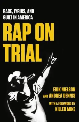 Rap on Trial: Raza, letras y culpa en Estados Unidos - Rap on Trial: Race, Lyrics, and Guilt in America