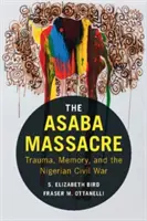 La masacre de Asaba: Trauma, memoria y la guerra civil nigeriana - The Asaba Massacre: Trauma, Memory, and the Nigerian Civil War