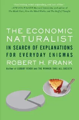 El naturalista económico: En busca de explicaciones para los enigmas cotidianos - The Economic Naturalist: In Search of Explanations for Everyday Enigmas