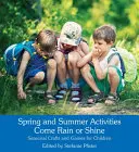 Actividades de primavera y verano Llueva o truene: Manualidades y juegos para niños - Spring and Summer Activities Come Rain or Shine: Seasonal Crafts and Games for Children