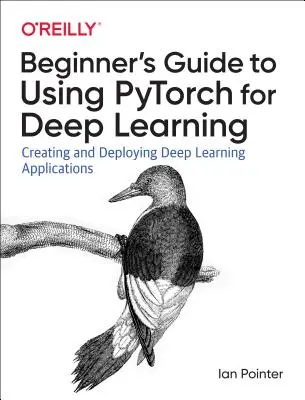 Programación de Pytorch para aprendizaje profundo: Creación e implementación de aplicaciones de aprendizaje profundo - Programming Pytorch for Deep Learning: Creating and Deploying Deep Learning Applications