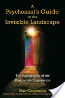 Guía del psiconauta para el paisaje invisible: Topografía de la experiencia psicodélica - A Psychonaut's Guide to the Invisible Landscape: The Topography of the Psychedelic Experience