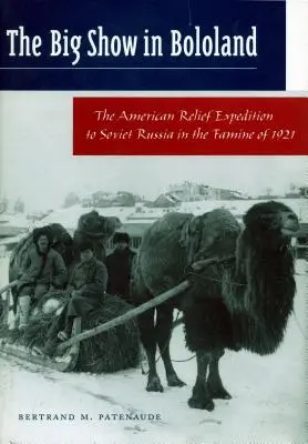 El gran espectáculo de Bololandia: La expedición de ayuda estadounidense a la Rusia soviética durante la hambruna de 1921 - The Big Show in Bololand: The American Relief Expedition to Soviet Russia in the Famine of 1921