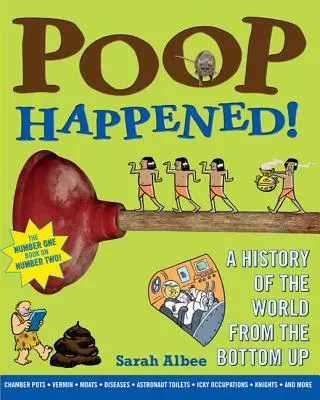 Hizo caca: Una historia del mundo de abajo arriba - Poop Happened!: A History of the World from the Bottom Up