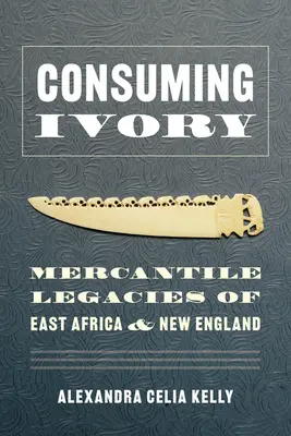 Consumir marfil: Legados mercantiles de África Oriental y Nueva Inglaterra - Consuming Ivory: Mercantile Legacies of East Africa and New England