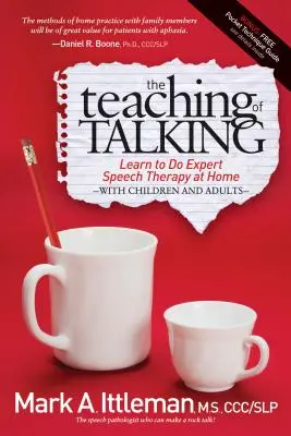La Enseñanza de Hablar: Aprenda a hacer logopedia experta en casa con niños y adultos - The Teaching of Talking: Learn to Do Expert Speech Therapy at Home with Children and Adults