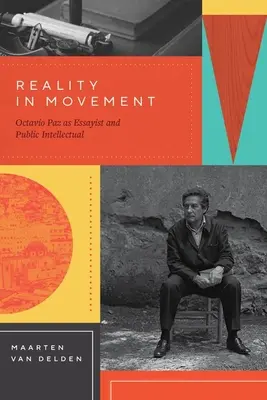 La realidad en movimiento: Octavio Paz como ensayista e intelectual público - Reality in Movement: Octavio Paz as Essayist and Public Intellectual