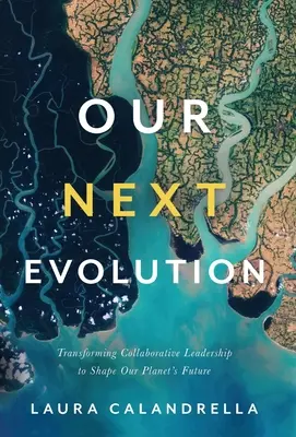 Nuestra próxima evolución: Transformar el liderazgo colaborativo para dar forma al futuro de nuestro planeta - Our Next Evolution: Transforming Collaborative Leadership to Shape Our Planet's Future
