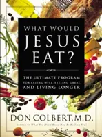 ¿Qué comería Jesús? El programa definitivo para comer bien, sentirse bien y vivir más tiempo - What Would Jesus Eat?: The Ultimate Program for Eating Well, Feeling Great, and Living Longer