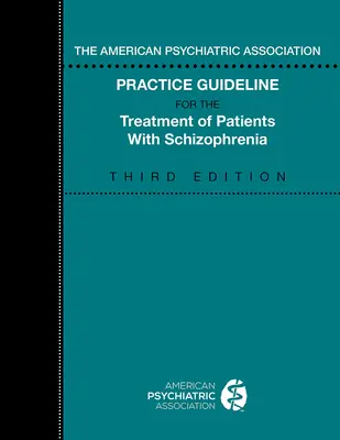 The American Psychiatric Association Practice Guideline for the Treatment of Patients with Schizophrenia (Guía práctica de la Asociación Americana de Psiquiatría para el tratamiento de pacientes con esquizofrenia) - The American Psychiatric Association Practice Guideline for the Treatment of Patients with Schizophrenia