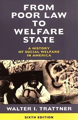 De la Ley de Pobres al Estado de Bienestar, 6ª edición: Historia de la asistencia social en Estados Unidos - From Poor Law to Welfare State, 6th Edition: A History of Social Welfare in America