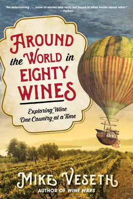 La vuelta al mundo en ochenta vinos: Explorando el vino país por país - Around the World in Eighty Wines: Exploring Wine One Country at a Time