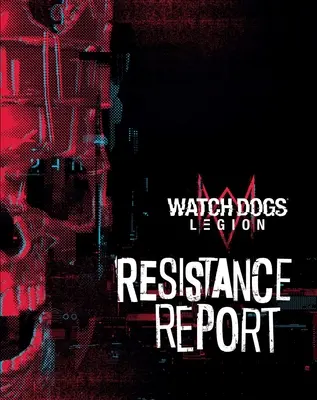 Watch Dogs Legion: Informe de la Resistencia - Watch Dogs Legion: Resistance Report