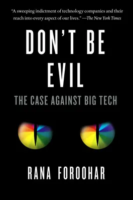 No seas malvado: El caso contra las grandes tecnológicas - Don't Be Evil: The Case Against Big Tech