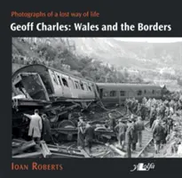 Geoff Charles: Gales y las fronteras: Fotografías de un modo de vida perdido, 1930-1970 - Geoff Charles: Wales and the Borders: Photographs of a Lost Way of Life, 1930s-1970s