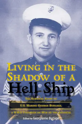 Vivir a la sombra de un barco infernal, volumen 18: La historia de supervivencia del marine estadounidense George Burlage, prisionero de guerra de los japoneses en la Segunda Guerra Mundial - Living in the Shadow of a Hell Ship, Volume 18: The Survival Story of U.S. Marine George Burlage, a WWII Prisoner-Of-War of the Japanese