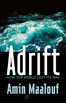 A la deriva: cómo nuestro mundo perdió el rumbo - Adrift: How Our World Lost Its Way