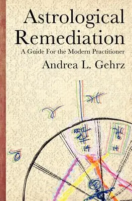 Remediación astrológica: Guía para el practicante moderno - Astrological Remediation: A Guide for the Modern Practitioner