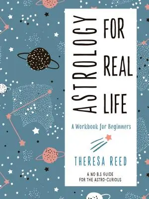 Astrología para la vida real: Un libro de trabajo para principiantes (una guía sin bromas para los astro-curiosos) - Astrology for Real Life: A Workbook for Beginners (a No B.S. Guide for the Astro-Curious)