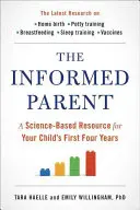 El padre informado: Un recurso con base científica para los cuatro primeros años de su hijo - The Informed Parent: A Science-Based Resource for Your Child's First Four Years