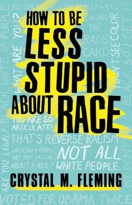 How to Be Less Stupid about Race: On Racism, White Supremacy, and the Racial Divide (Cómo ser menos estúpido sobre la raza: sobre el racismo, la supremacía blanca y la división racial) - How to Be Less Stupid about Race: On Racism, White Supremacy, and the Racial Divide