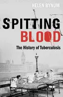 Escupiendo sangre: Historia de la tuberculosis - Spitting Blood: The History of Tuberculosis