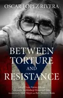 Oscar Lpez Rivera: Entre la tortura y la resistencia - Oscar Lpez Rivera: Between Torture and Resistance