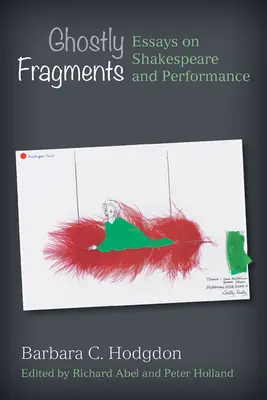 Fragmentos fantasmales: Ensayos sobre Shakespeare y la interpretación - Ghostly Fragments: Essays on Shakespeare and Performance