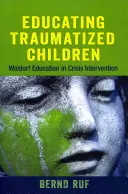 Educar a niños traumatizados: La pedagogía Waldorf en la intervención en situaciones de crisis - Educating Traumatized Children: Waldorf Education in Crisis Intervention