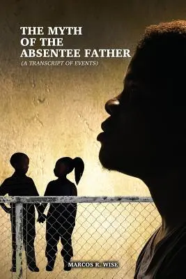 El mito del padre ausente: (Transcripción de los hechos) - The Myth of the Absentee Father: (A Transcript of Events)