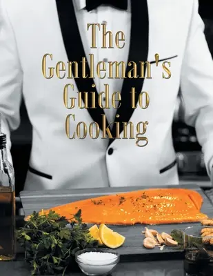 Guía de cocina para caballeros - The Gentleman's Guide to Cooking