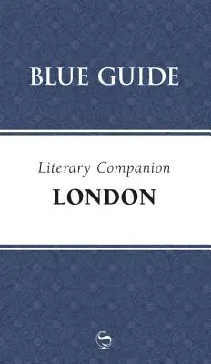 Blue Guide Literary Companion Londres - Blue Guide Literary Companion London