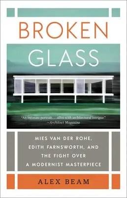 Cristales rotos: Mies Van Der Rohe, Edith Farnsworth y la lucha por una obra maestra modernista - Broken Glass: Mies Van Der Rohe, Edith Farnsworth, and the Fight Over a Modernist Masterpiece