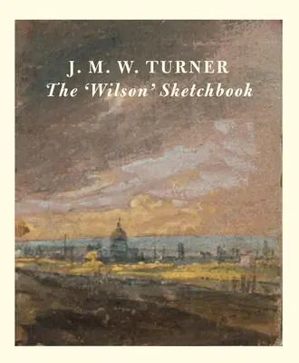 J.M.W. Turner el cuaderno de bocetos de 'Wilson - J.M.W. Turner the 'Wilson' Sketchbook