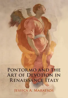 Pontormo y el arte de la devoción en la Italia del Renacimiento (Maratsos Jessica A. (Pembroke College Cambridge)) - Pontormo and the Art of Devotion in Renaissance Italy (Maratsos Jessica A. (Pembroke College Cambridge))