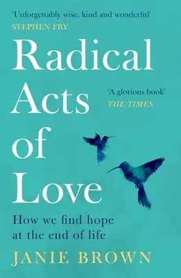 Actos radicales de amor: Cómo encontramos la esperanza al final de la vida - Radical Acts of Love: How We Find Hope at the End of Life
