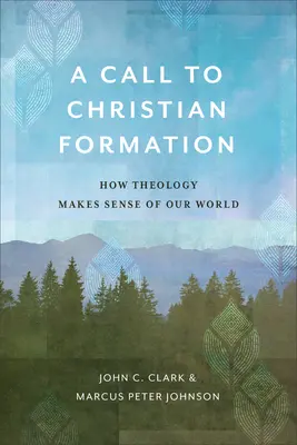 Una llamada a la formación cristiana: Cómo la teología da sentido a nuestro mundo - A Call to Christian Formation: How Theology Makes Sense of Our World