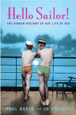 ¡Hola marinero! La historia oculta de la vida gay en el mar - Hello Sailor!: The Hidden History of Gay Life at Sea