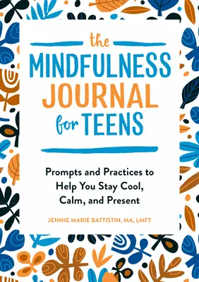 Diario de atención plena para adolescentes: Sugerencias y prácticas para ayudarte a mantenerte fresco, tranquilo y presente - The Mindfulness Journal for Teens: Prompts and Practices to Help You Stay Cool, Calm, and Present