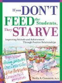 Si no alimentas a los alumnos, se mueren de hambre: Mejorar la actitud y el rendimiento mediante relaciones positivas - If You Don't Feed the Students, They Starve: Improving Attitude and Achievement Through Positive Relationships