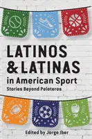 Latinos y latinas en el deporte estadounidense: Historias más allá de los Peloteros - Latinos and Latinas in American Sport: Stories Beyond Peloteros