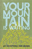 Tu montaña te espera: 60 Devociones para Graduados - Your Mountain Is Waiting: 60 Devotions for Grads