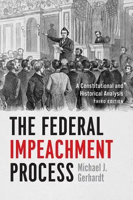 El proceso federal de destitución: Un análisis constitucional e histórico, tercera edición - The Federal Impeachment Process: A Constitutional and Historical Analysis, Third Edition