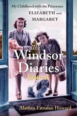 Los diarios de Windsor: Mi infancia con las princesas Isabel y Margarita - The Windsor Diaries: My Childhood with the Princesses Elizabeth and Margaret