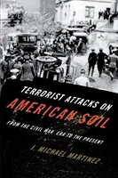Ataques terroristas en suelo estadounidense: Desde la Guerra Civil hasta nuestros días - Terrorist Attacks on American Soil: From the Civil War Era to the Present