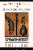 El Rey Pescador y la Doncella sin Manos: Comprender la Functi - The Fisher King and the Handless Maiden: Understanding the Wounded Feeling Functi