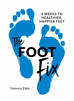 The Foot Fix: 4 semanas para unos pies más sanos y felices - The Foot Fix: 4 Weeks to Healthier, Happier Feet