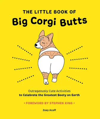 El pequeño libro de los grandes culos Corgi: Actividades escandalosamente lindas para celebrar el botín más grande de la Tierra - The Little Book of Big Corgi Butts: Outrageously Cute Activities to Celebrate the Greatest Booty on Earth